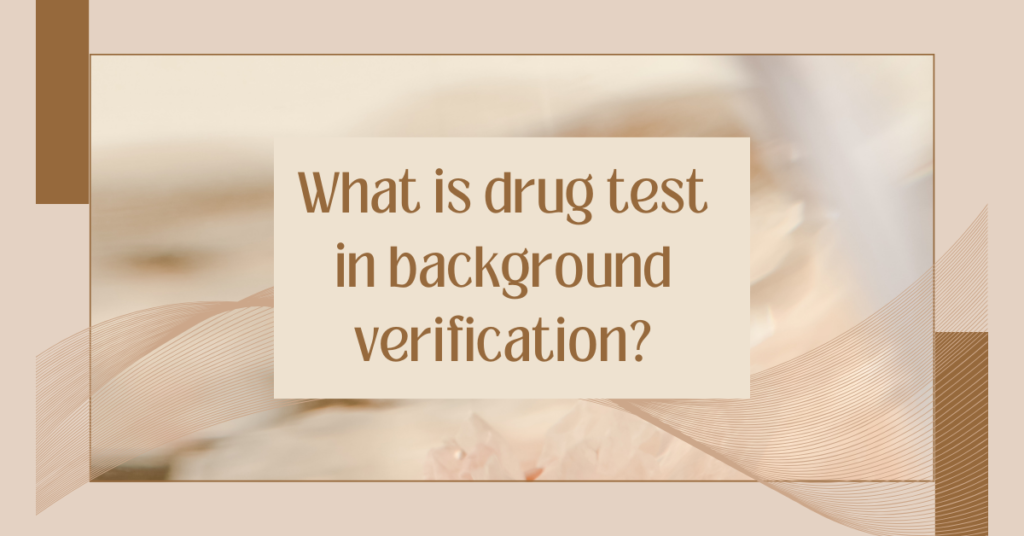 What is drug test in background verification?