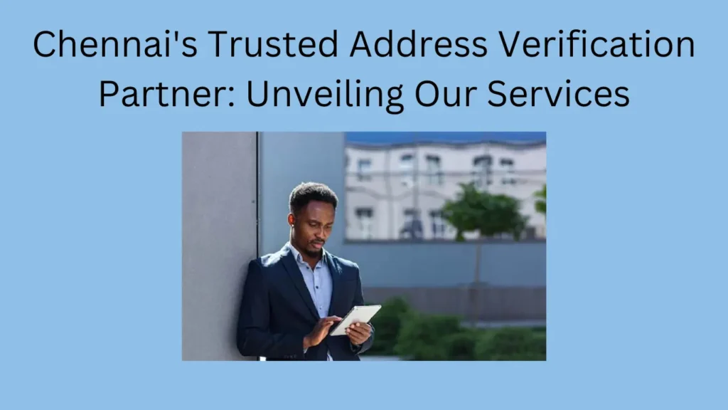 Chennai's Trusted Address Verification Partner: Unveiling Our Services