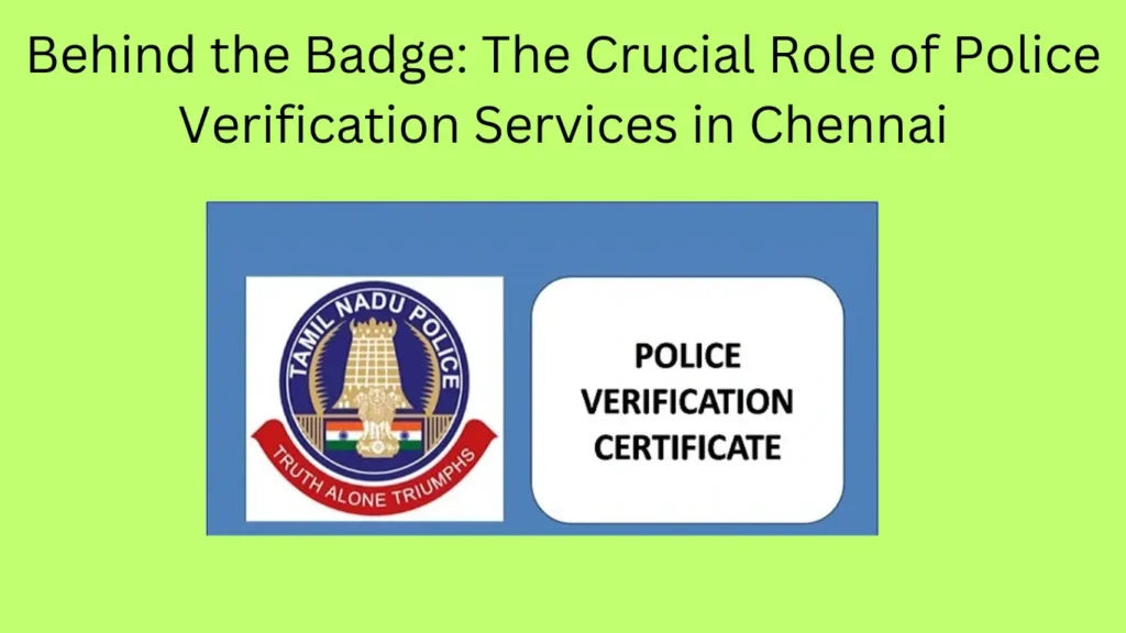 Behind the Badge: The Crucial Role of Police Verification Services in Chennai