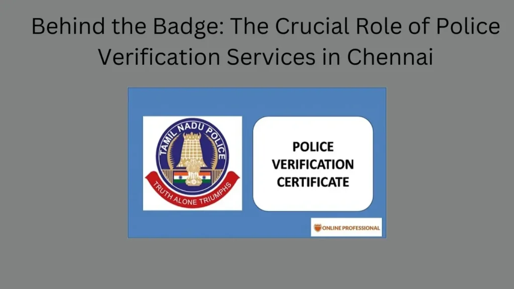 Behind the Badge: The Crucial Role of Police Verification Services in Chennai