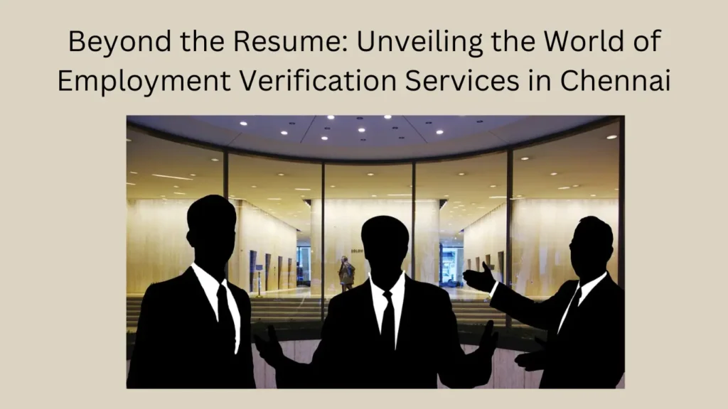 Beyond the Resume: Unveiling the World of Employment Verification Services in Chennai