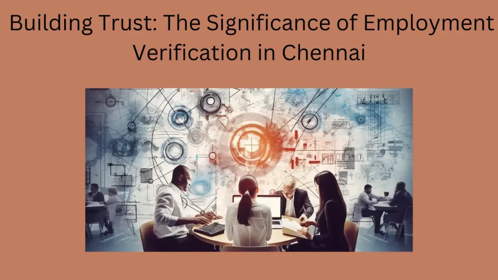 Building Trust: The Significance of Employment Verification in Chennai