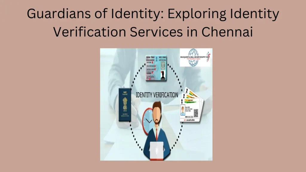 Guardians of Identity: Exploring Identity Verification Services in Chennai