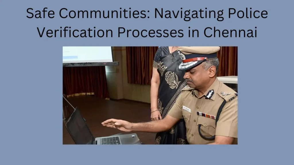 Safe Communities: Navigating Police Verification Processes in Chennai