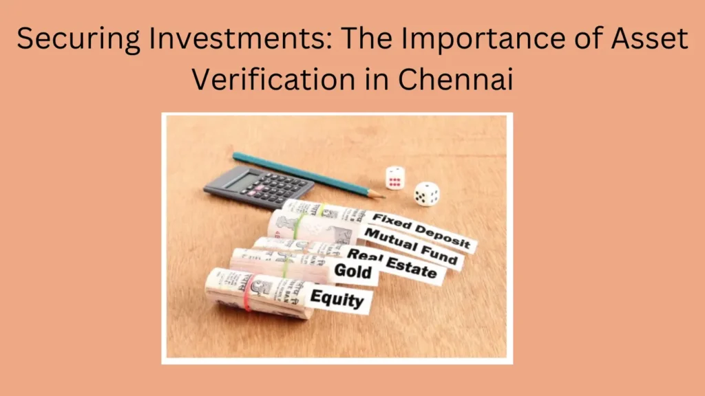 Securing Investments: The Importance of Asset Verification in Chennai