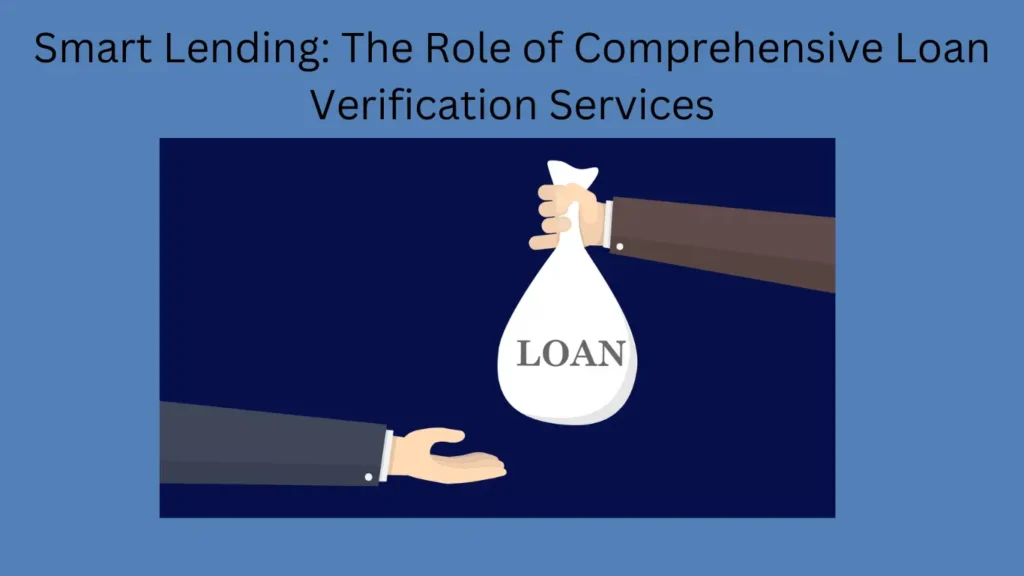 Smart Lending: The Role of Comprehensive Loan Verification Services