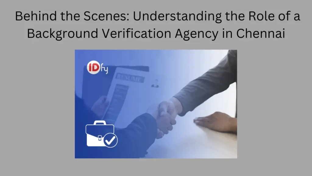 Behind the Scenes: Understanding the Role of a Background Verification Agency in Chennai