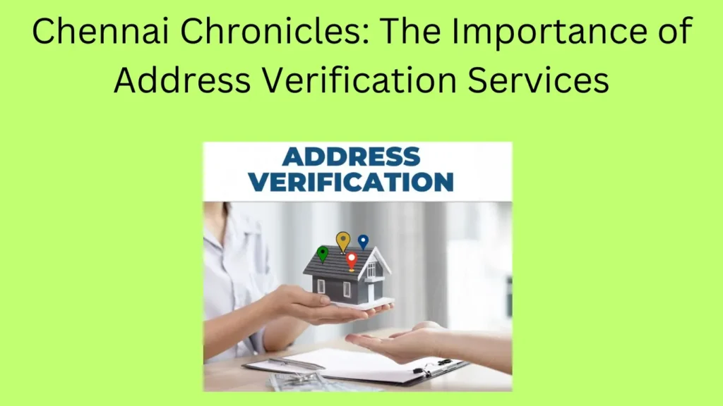 Chennai Chronicles: The Importance of Address Verification Services