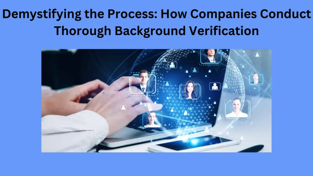 Demystifying the Process: How Companies Conduct Thorough Background Verification