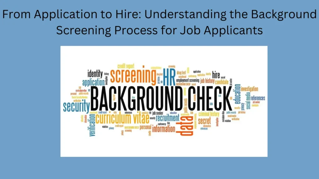 From Application to Hire: Understanding the Background Screening Process for Job Applicants