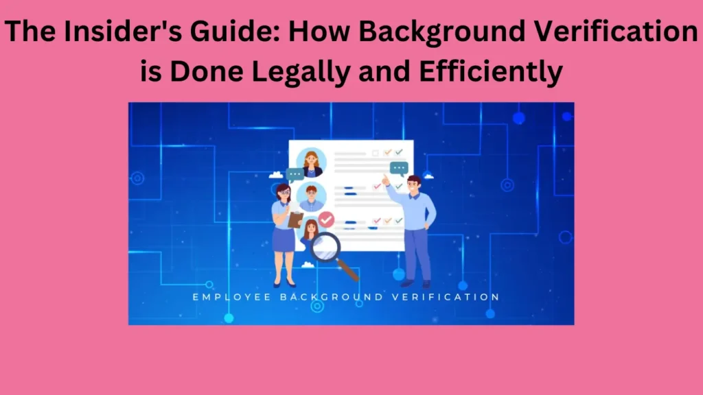 The Insider's Guide: How Background Verification is Done Legally and Efficiently