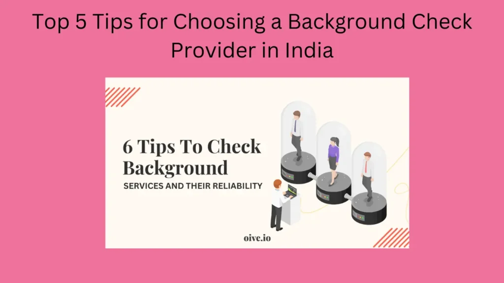 Top 5 Tips for Choosing a Background Check Provider in India