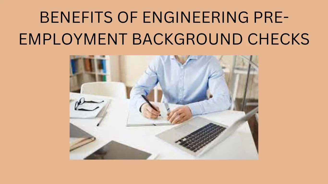 Benefits Of Engineering Pre-Employment Background Checks