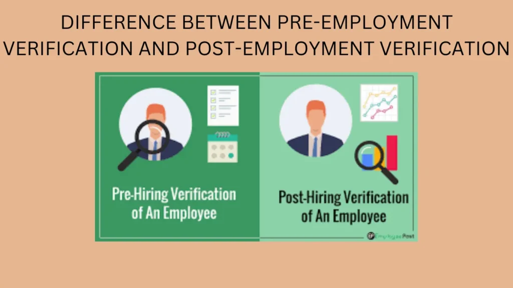 DIFFERENCE BETWEEN PRE-EMPLOYMENT VERIFICATION AND POST-EMPLOYMENT VERIFICATION