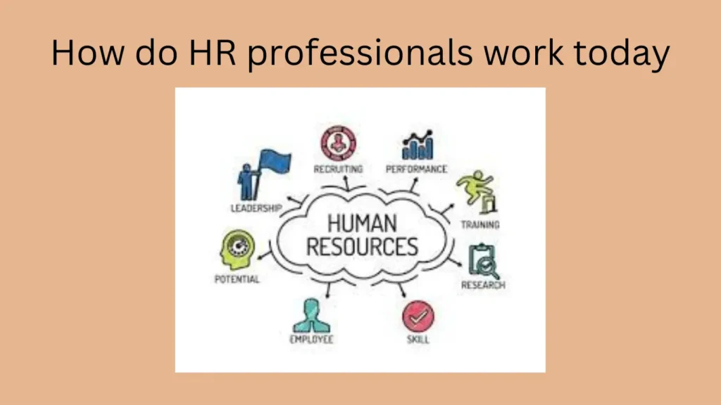 How do HR professionals work today