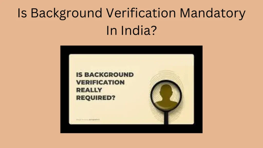 Is Background Verification Mandatory In India?