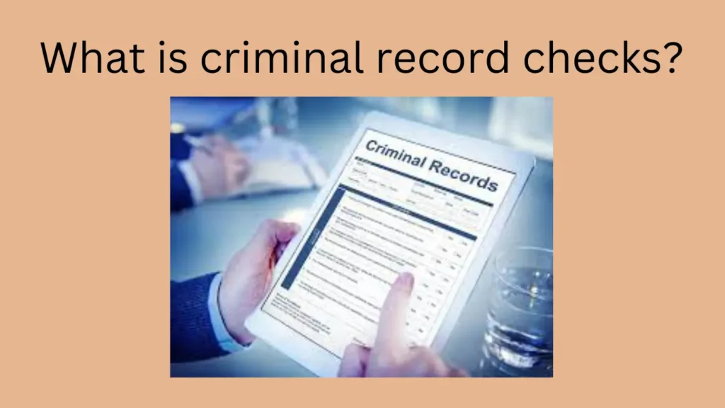 What is criminal record checks?