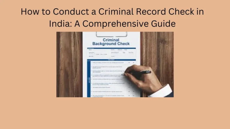 How to Conduct a Criminal Record Check in India: A Comprehensive Guide