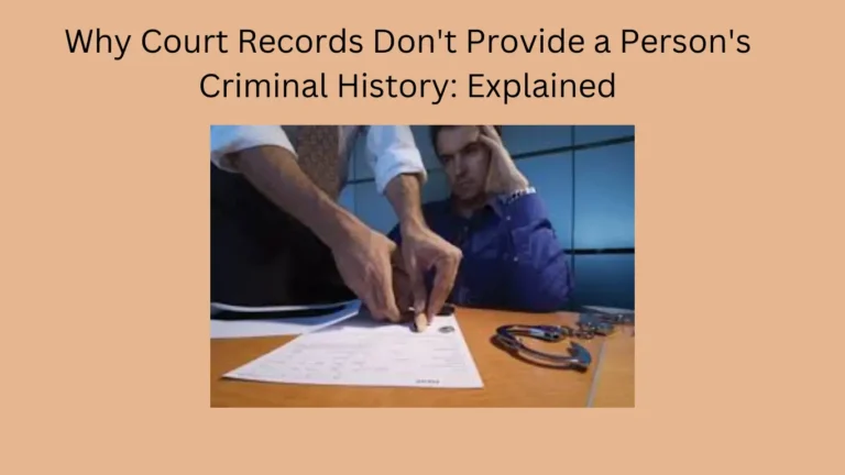 Why Court Records Don't Provide a Person's Criminal History: Explained