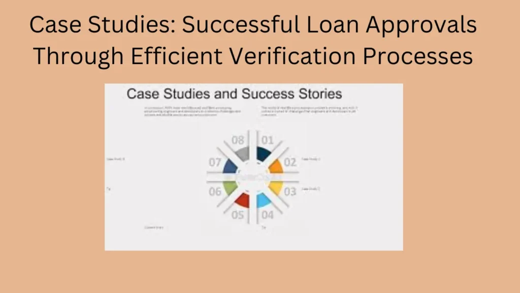 Case Studies: Successful Loan Approvals Through Efficient Verification Processes