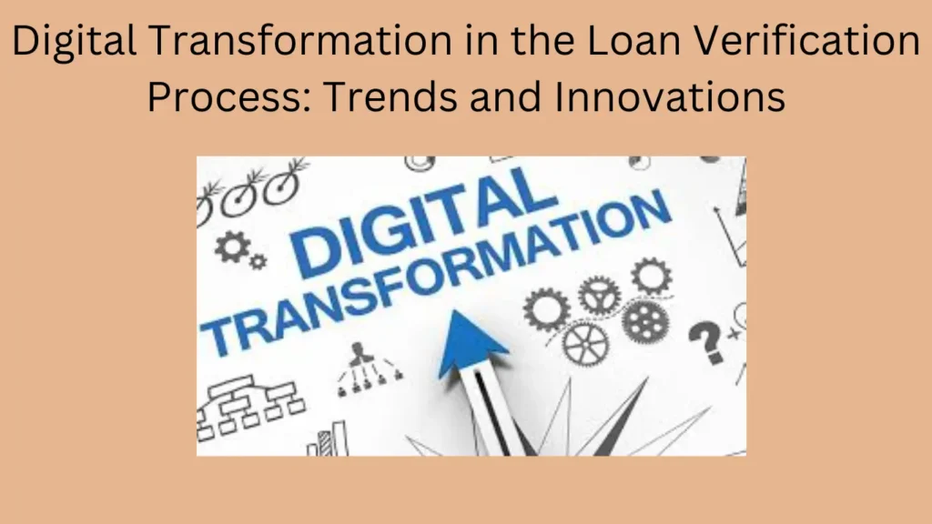 Digital Transformation in the Loan Verification Process: Trends and Innovations