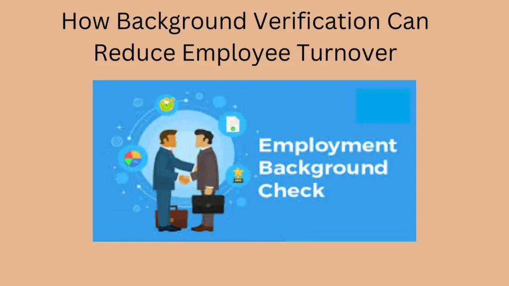 How Background Verification Can Reduce Employee Turnover