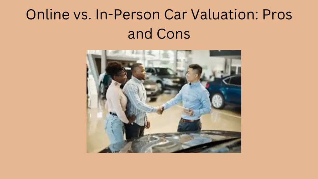 Online vs. In-Person Car Valuation: Pros and Cons