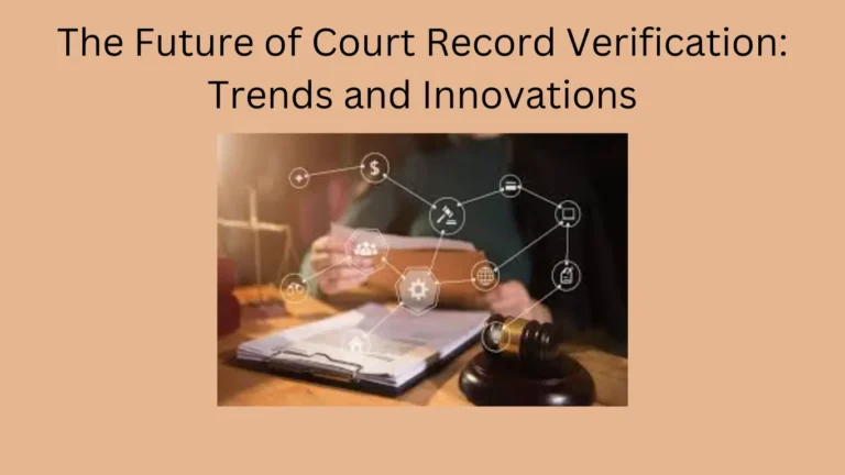 The Future of Court Record Verification: Trends and Innovations