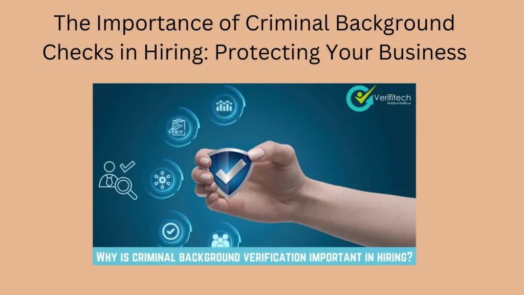 The Importance of Criminal Background Checks in Hiring: Protecting Your Business
