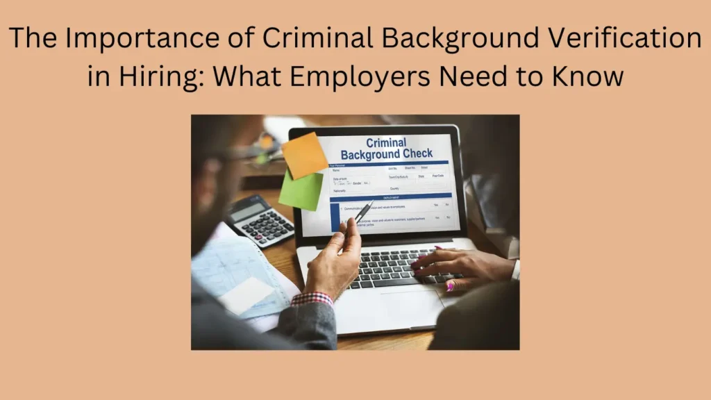 The Importance of Criminal Background Verification in Hiring: What Employers Need to Know