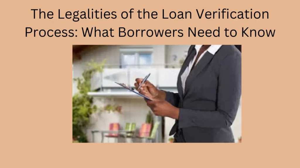 The Legalities of the Loan Verification Process: What Borrowers Need to Know