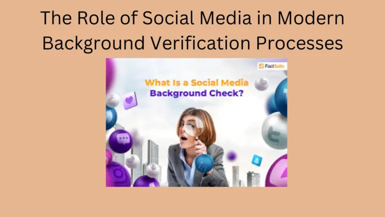 The Role of Social Media in Modern Background Verification Processes