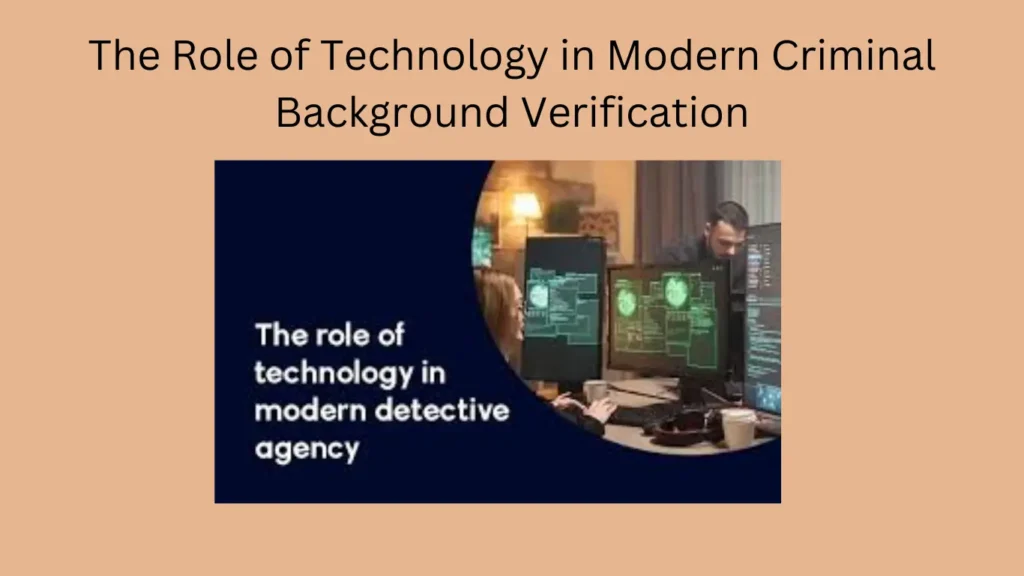 The Role of Technology in Modern Criminal Background Verification