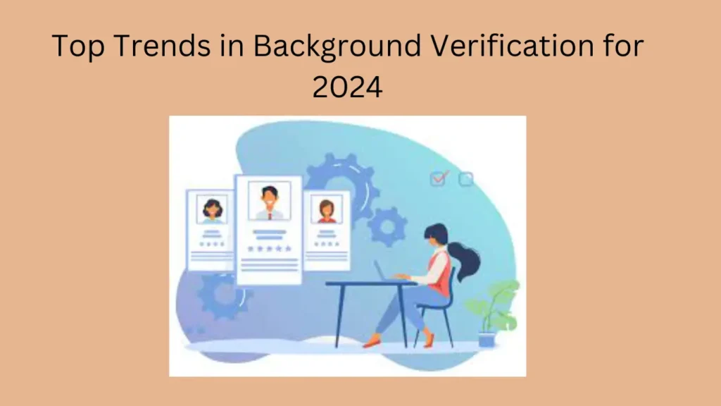 Top Trends in Background Verification for 2024