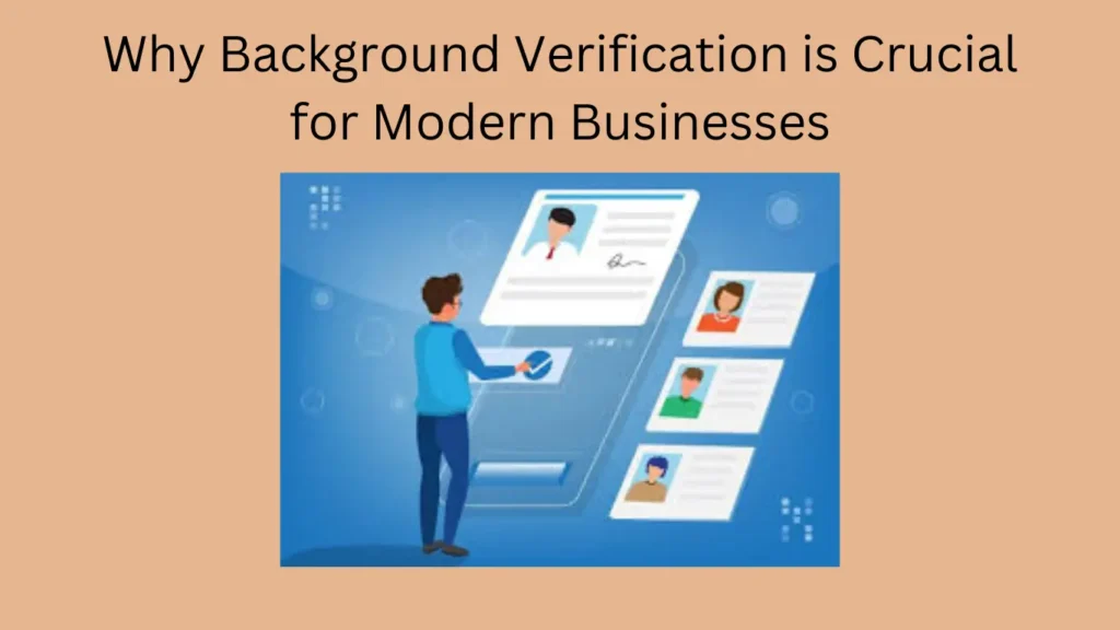 Why Background Verification is Crucial for Modern Businesses