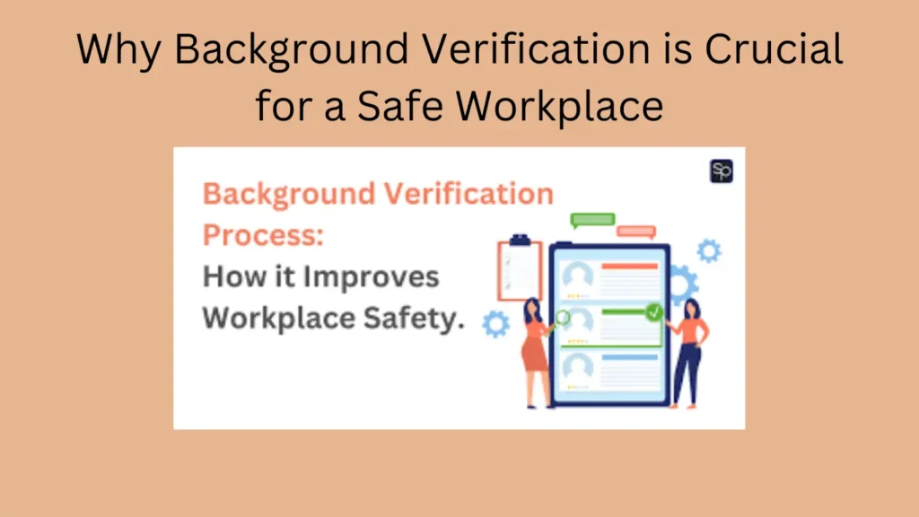 Why Background Verification is Crucial for a Safe Workplace