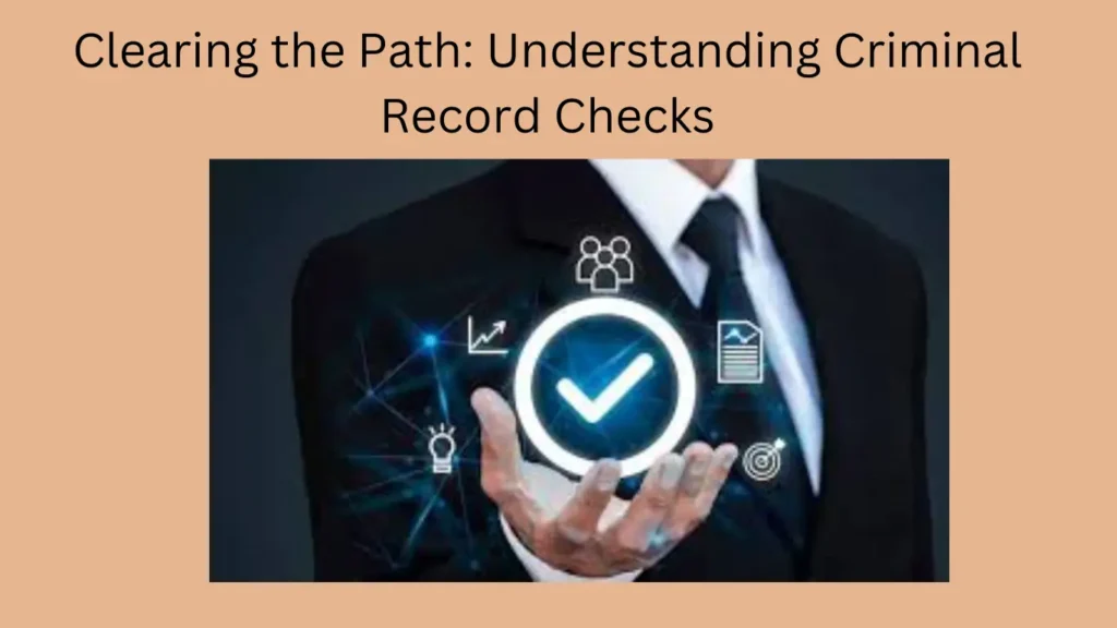 Clearing the Path: Understanding Criminal Record Checks