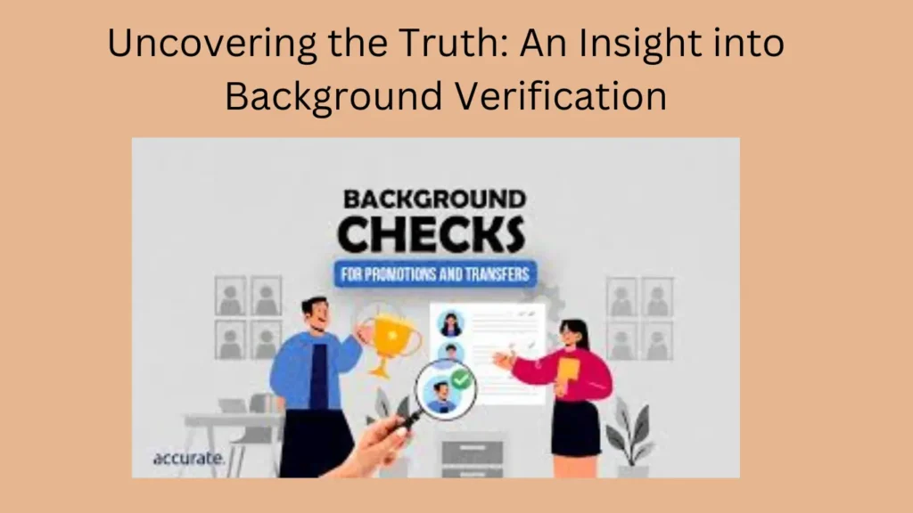 Uncovering the Truth: An Insight into Background Verification