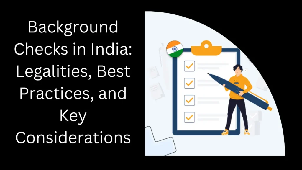 Background Checks in India: Legalities, Best Practices, and Key Considerations