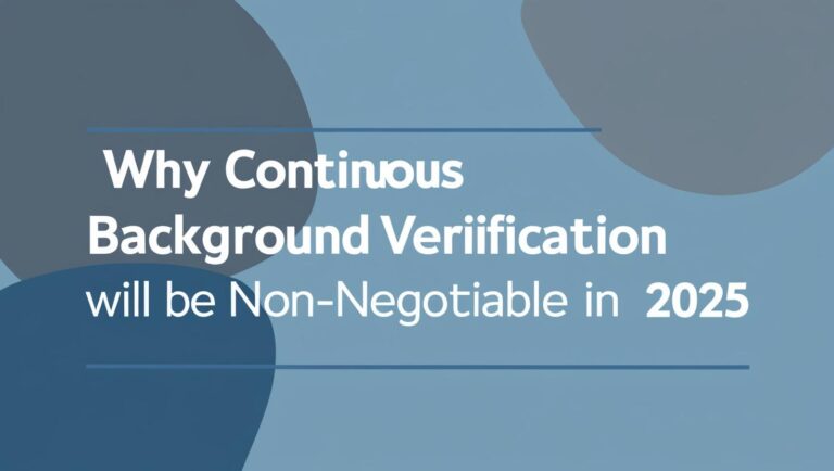 Why-Continuous-Background-Verification-Will-Be-Non-Negotiable-in-2025