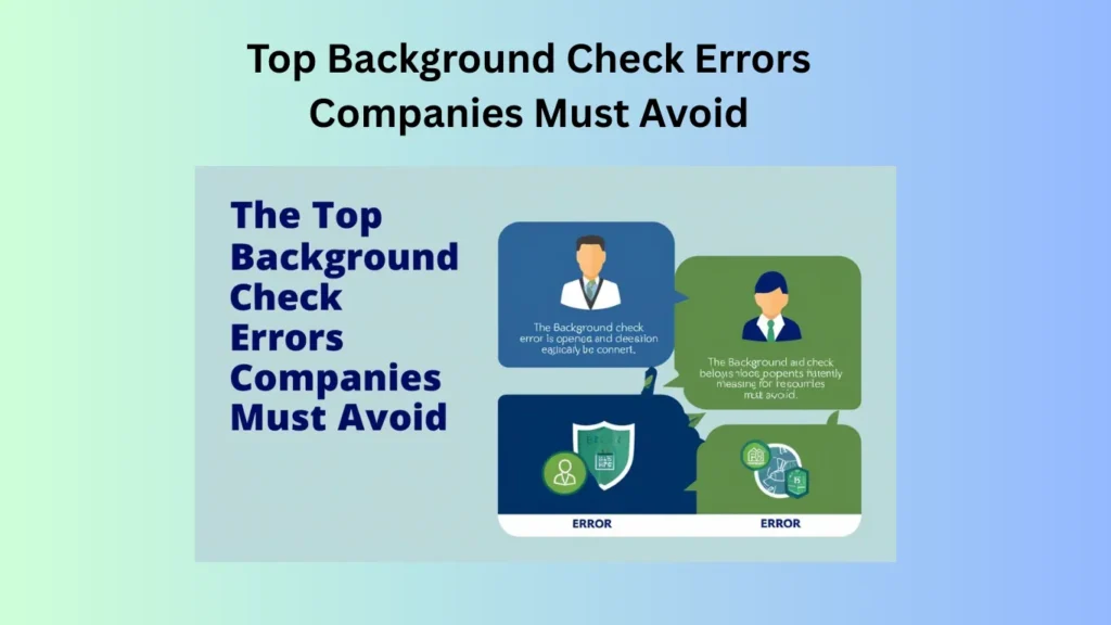 Top Background Check Errors Companies Must Avoid