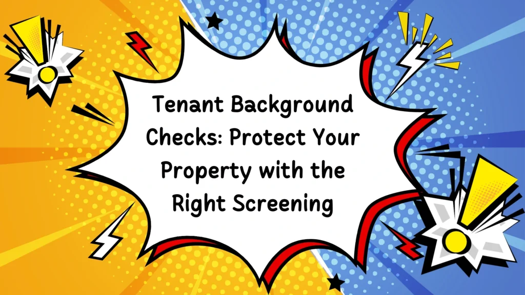 Tenant Background Checks: Protect Your Property with the Right Screening