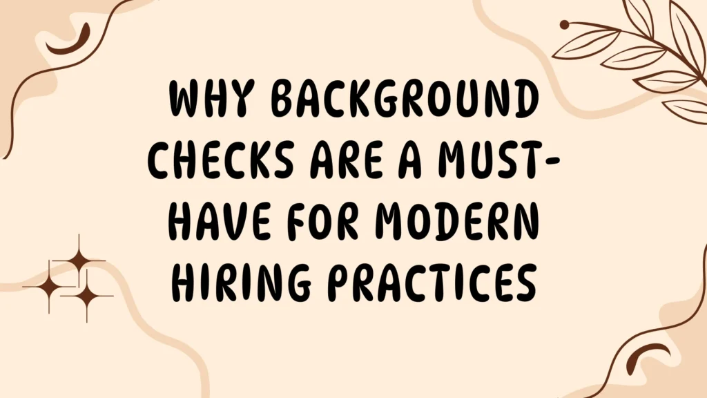 Why Background Checks Are a Must-Have for Modern Hiring Practices